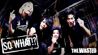 THE WASTED -SO WHAT!?- MV
