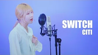 CITI - Switch(스위치) Vocal Cover / Cover by SONGHEE