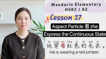 Aspect Particle 着 zhe to Express the Continuous State | Learn Chinese Mandarin Elementary - HSK2