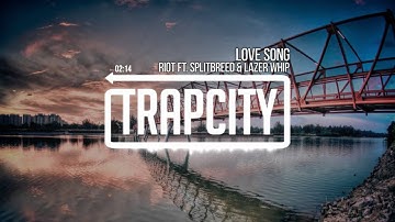 RIOT - Love Song (ft. Splitbreed & Lazer Whip)