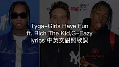 Tyga - Girls Have Fun ft. Rich The Kid,G-Eazy Lyrics 中英文对照歌词