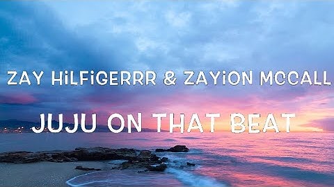 Zay Hilfigerrr & Zayion McCall - Juju on That Beat Lyrics