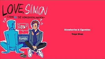 ⛤ 《亲爱的初恋》Strawberries & Cigarettes -  Love,Simon 〈歌词版〉中文字幕 (Troye Sivan)