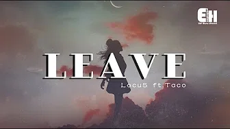 Locu5 ft.Taco Zhang - Leave『原来一切早已是伤害，无奈感情不在 。』【动态歌词Lyrics】