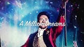 A Million Dreams (lyrics)by Ziv Zaifman,  Hugh Jackman & Michelle Williams
