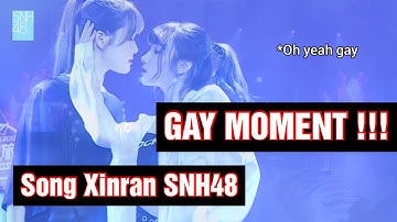 Song Xinran SNH48 GAY MOMENTS !!!
