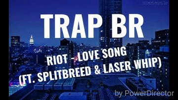 RIOT - LOVE SONG ( ft. Splitbreed & Laser Whip )