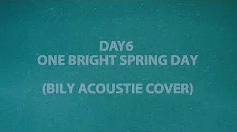 DAY6 봄날에 눈이 부신 One Bright Spring Day (Bily Acoustie Cover) Only Audio