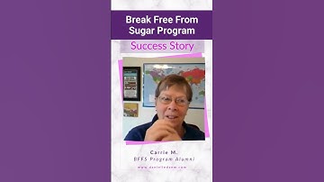 Carrie's Break Free From Sugar Story