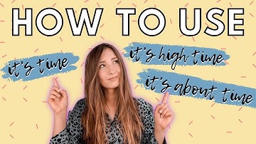 how to use IT'S TIME, IT'S HIGH TIME, IT'S ABOUT TIME | HOW TO ENGLISH
