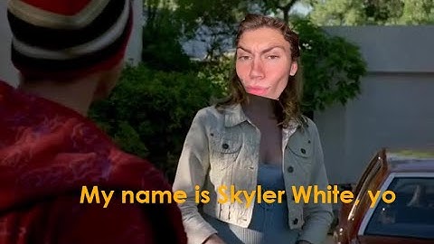 my name is skyler white, yo