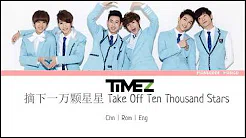 TimeZ - Take Off Ten Thousand Stars 摘下一万颗星星 [Chi|Pinyin|Eng Lyrics]