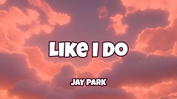 Jay Park - Like I Do ( Lyrics )