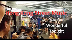 Hong Kong street music - Eric Clapton最经典的爱情歌曲：Wonderful Tonight (Star Ferry Pier Busking)