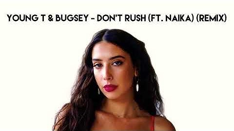 Young T & Bugsey - Don’t Rush (Ft. Naïka)(Remix)