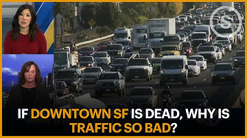 If Downtown SF Is Dead, Why Is Traffic So Bad?