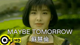 苏慧伦 Tarcy Su【Maybe tomorrow】Official Music Video