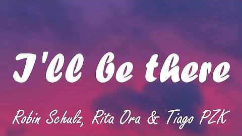 Robin Schulz & Rita Ora - I'll be there (lyrics)