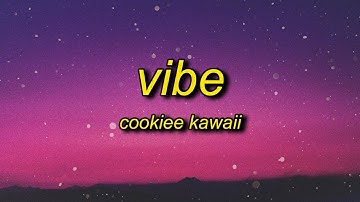 Cookiee Kawaii - Vibe (Lyrics) | if i throw it back is it fast enough