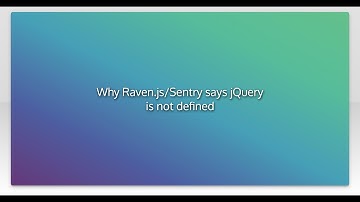 Why Raven.js/Sentry says jQuery is not defined