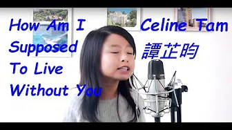 Celine Tam 谭芷昀 How Am I Supposed To Live Without You Michael Bolton