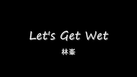林峯 - Let's Get Wet HD