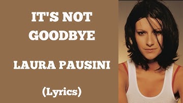 IT'S NOT GOODBYE - LAURA PAUSINI (Lyrics) | @letssingwithme23