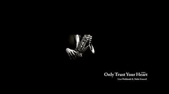Only Trust Your Heart -  Lisa Wahlandt & Mulo Francel