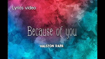 (Lyrics Video) Because of you - Halston Dare
