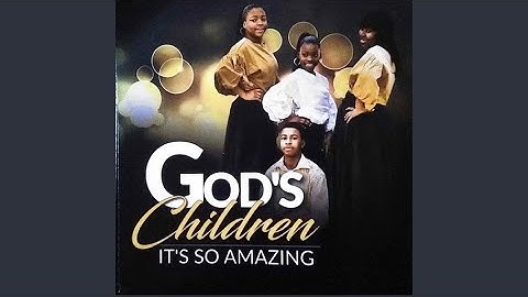 It's so Amazing - God's Children