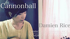 Cannonball / Damien Rice [Covered by Kinuco Saga]绢のカバーの素Vol.11