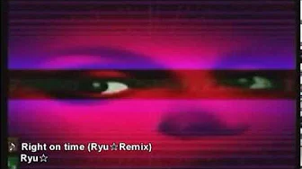[中文字幕] Ryu☆ - Right On Time (Ryu☆Remix)