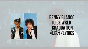 benny blanco, Juice WRLD - Graduation(Lyrics)(和訳)
