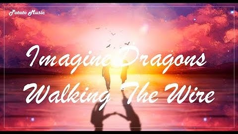 Imagine Dragons - Walking The Wire《如走鋼索般的愛情》英繁中字