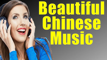 BEAUTIFUL CHINESE MUSIC 