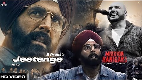 JEETENGE - Mission Raniganj | B Praak | Akshay Kumar & Parineeti Chopra | Arko | Official Video