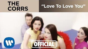 The Corrs - Love To Love You (Official Music Video)