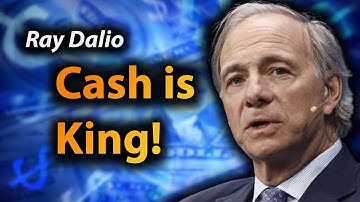Ray Dalio: Cash is King. For now.