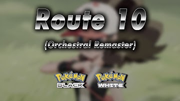 Route 10: Orchestral Remaster → Pokémon Black & White